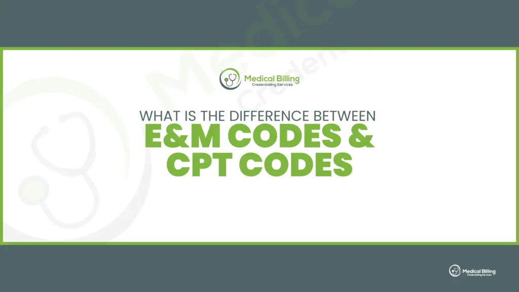 Difference Between E&M Codes and CPT Codes